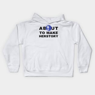 About To Make History or HerStory Kamala Harris President 2020 Quote Gifts Kids Hoodie